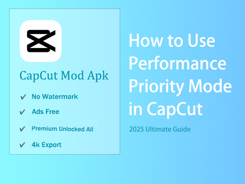 How to Use Performance Priority Mode in CapCut (2025 Ultimate Guide)