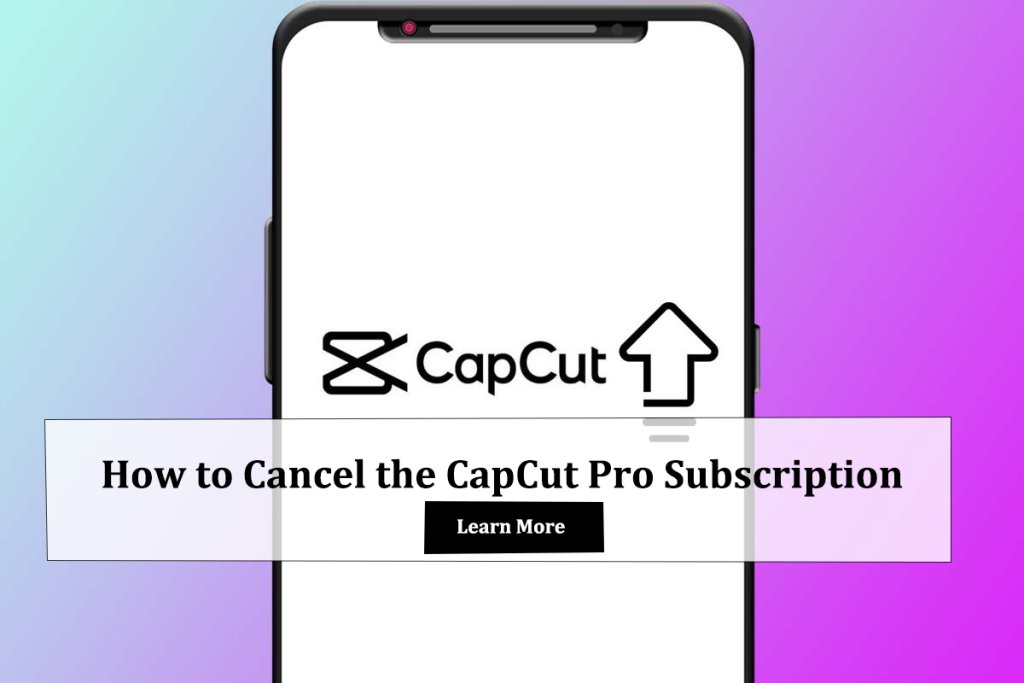 How to Cancel the CapCut Pro Subscription